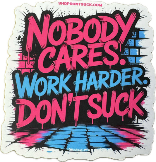 "Nobody Cares. Work Harder. Don't Suck" Graffiti Style Motivational Sticker – 3"